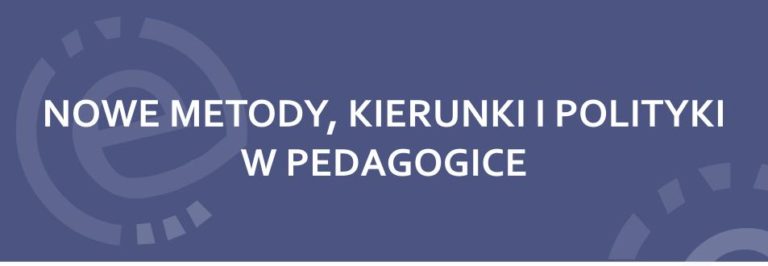 granatowy prostokąt z napisem: NOWE METODY, KIERUNKI I POLITYKI W PEDAGOGICE